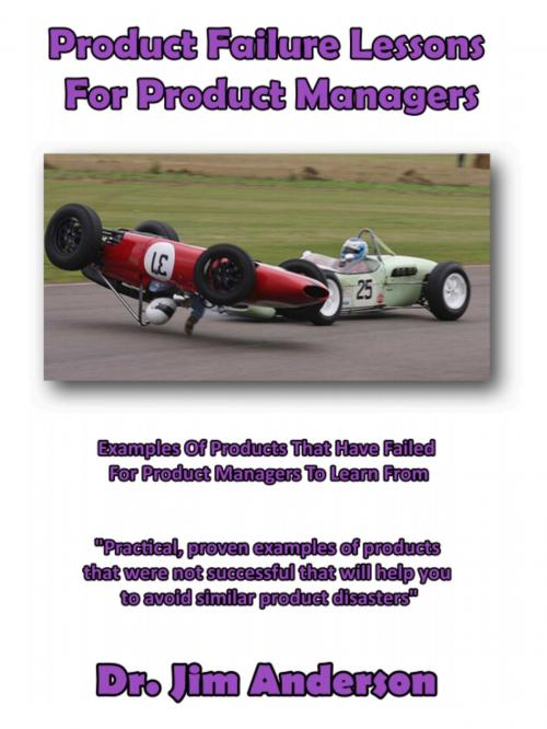 Cover of the book Product Failure Lessons For Product Managers: Examples Of Products That Have Failed For Product Managers To Learn From by Jim Anderson, Jim Anderson