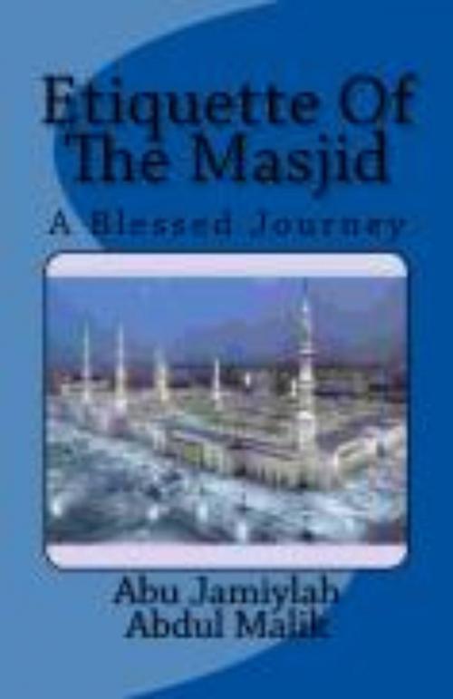 Cover of the book Etiquette Of The Masjid by Abu Jamiylah Abdul-Malik, Al-Manhaj 3 Publishing