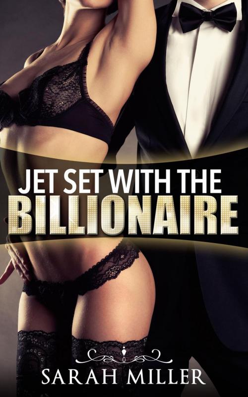Cover of the book Jet Set With the Billionaire by Sarah Miller, Sarah Miller