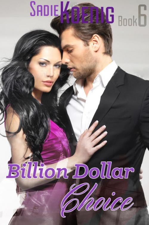 Cover of the book Billion Dollar Choice by Sadie Koenig, Sadie Koenig