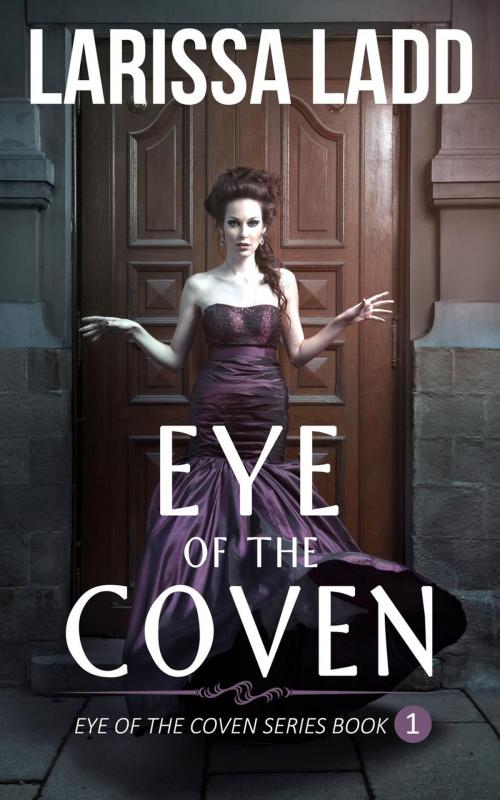 Cover of the book Eye of the Coven by Larissa Ladd, Larissa Ladd