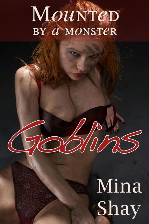 Cover of the book Mounted by a Monster: Goblins by Mina Shay, Mina Shay