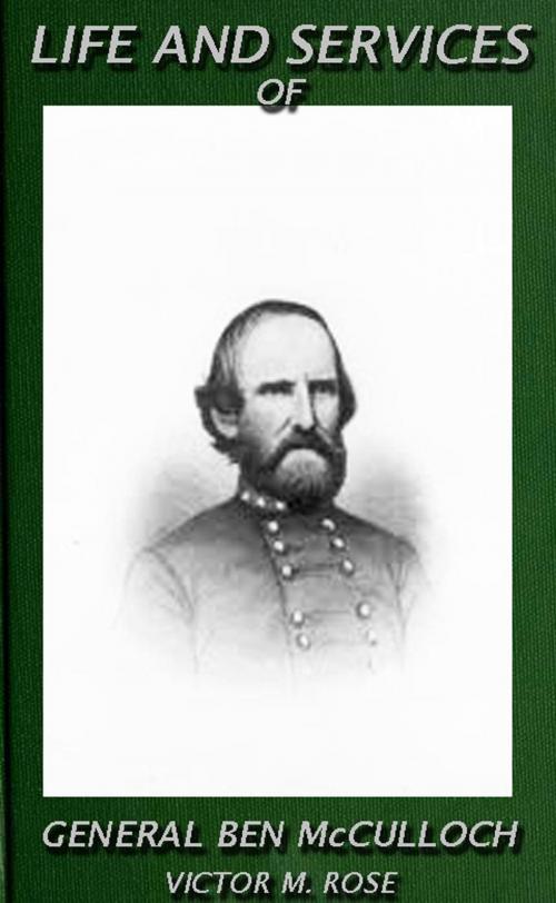 Cover of the book Life And Services Of General Ben McCulloch by Victor M. Rose, Maine Book Barn Publishing