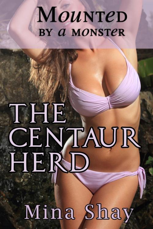 Cover of the book Mounted by a Monster: The Centaur Herd by Mina Shay, Mina Shay