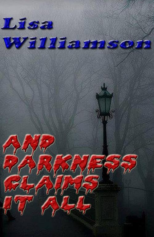 Cover of the book And Darkness Claims It All by Lisa  Williamson, Lisa  Williamson
