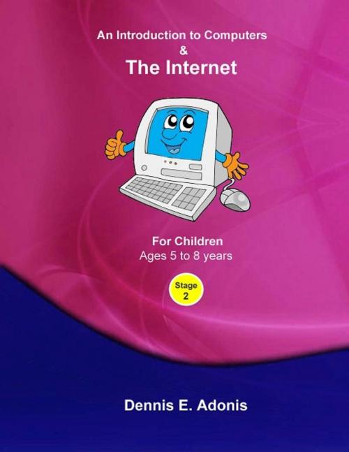 Cover of the book An Introduction to Computers and the Internet - for Children ages 5 to 8 by Dennis E. Adonis, Dennis E. Adonis