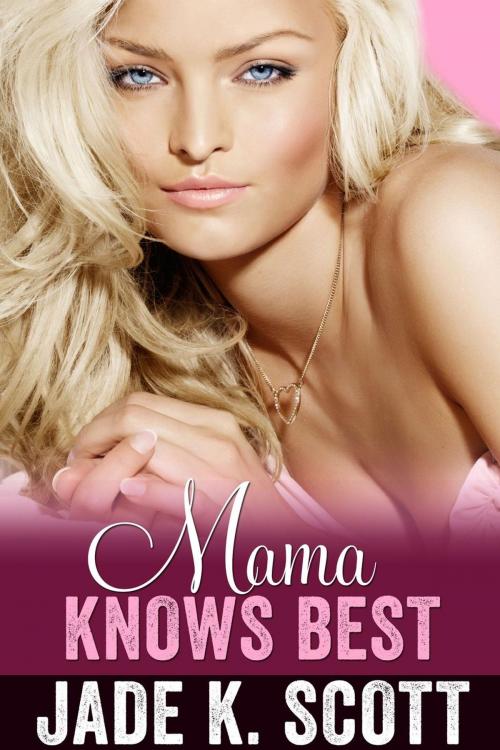 Cover of the book Mama Knows Best by Jade K. Scott, TabooSmut.com