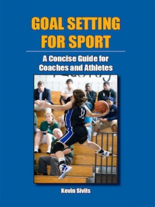 Cover of the book Goal Setting for Sport: A Concise Guide for Coaches and Athletes by Kevin Sivils, Kevin Sivils