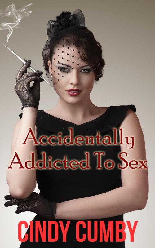 Cover of the book Accidentally Addicted To Sex by Cindy Cumby, Dirty Eros