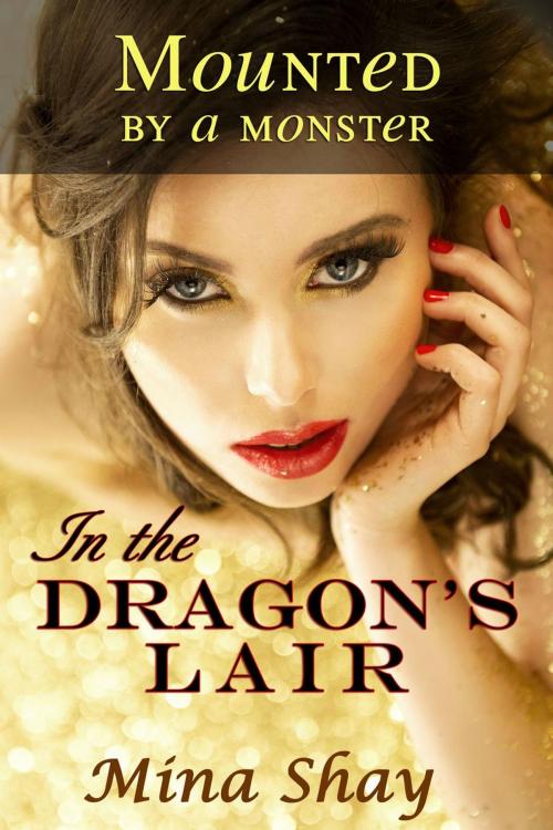 Cover of the book Mounted by a Monster: In the Dragon’s Lair by Mina Shay, Mina Shay