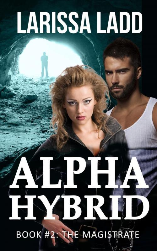 Cover of the book Alpha Hybrid: The Magistrate by Larissa Ladd, Larissa Ladd