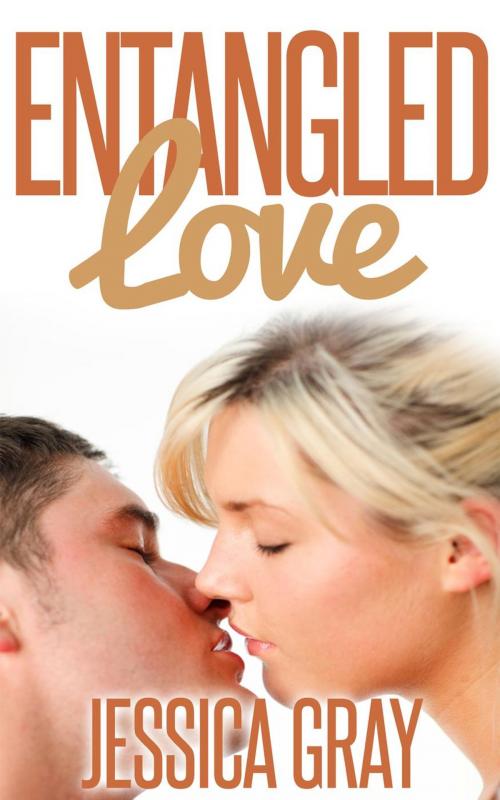 Cover of the book Entangled Love by Jessica Gray, Jessica Gray
