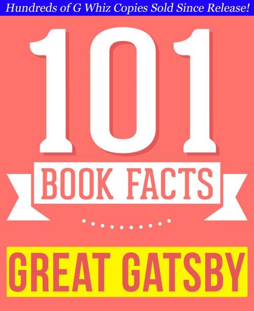 Cover of the book The Great Gatsby - 101 Amazingly True Facts You Didn't Know by G Whiz, 101BookFacts.com
