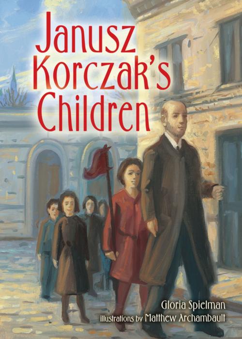 Cover of the book Janusz Korczak's Children by Gloria Spielman, Lerner Publishing Group