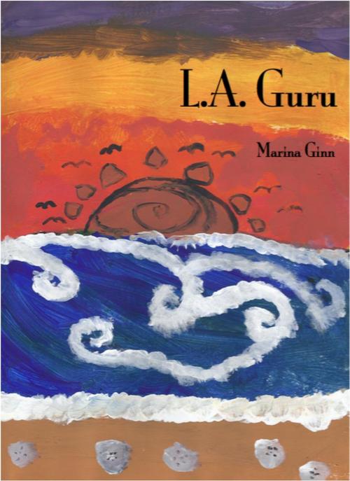 Cover of the book L.A. Guru by Marina Ginn, Marina Ginn