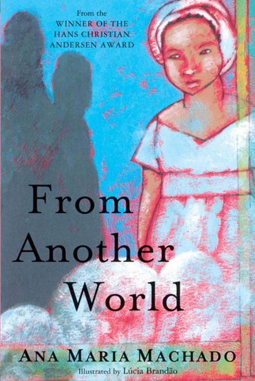 Cover of the book From Another World by Ana Maria Machado, Groundwood Books Ltd