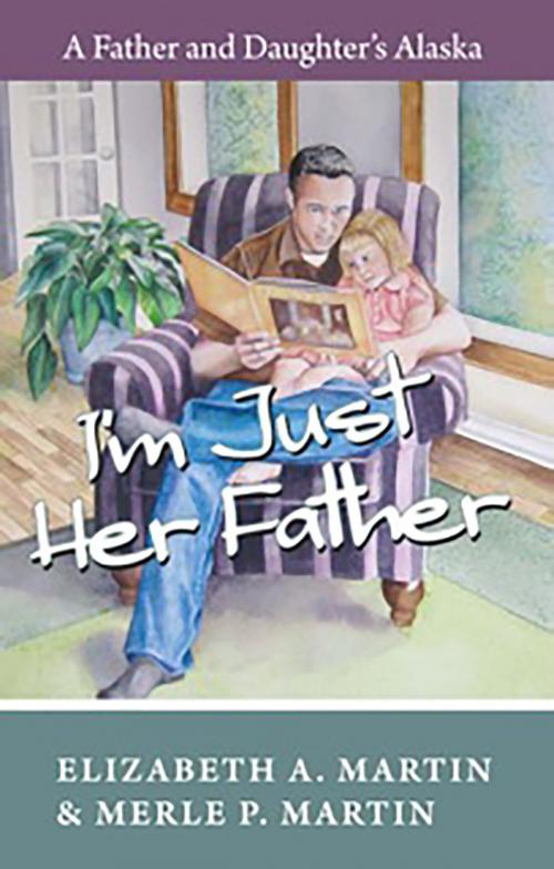 Cover of the book I'm Just Her Father by Elizabeth Martin, Merle Martin, Publication Consultants