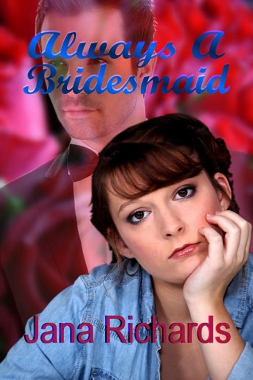 Cover of the book Always a Bridesmaid by Jana Richards, Uncial Press