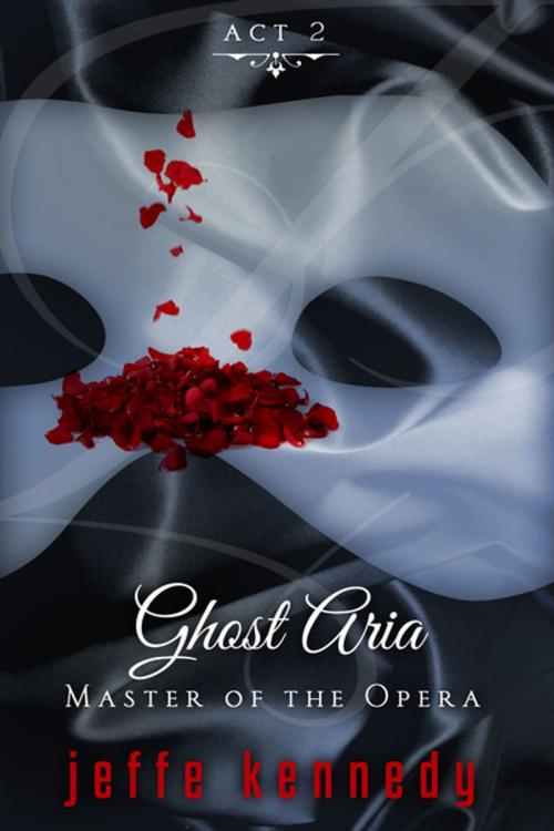 Cover of the book Master of the Opera, Act 2: Ghost Aria by Jeffe Kennedy, eKensington