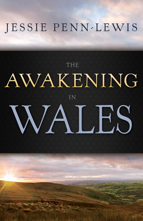Cover of the book The Awakening in Wales by Jessie Penn-Lewis, Whitaker House