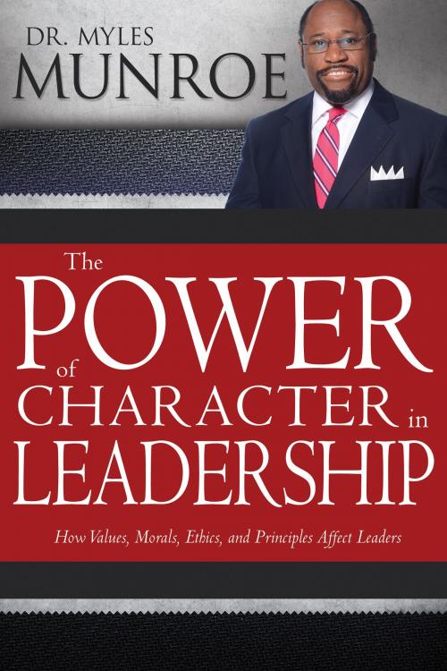 Cover of the book The Power of Character in Leadership by Myles Munroe, Whitaker House