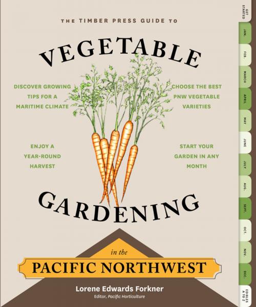 Cover of the book The Timber Press Guide to Vegetable Gardening in the Pacific Northwest by Lorene Edwards Forkner, Timber Press