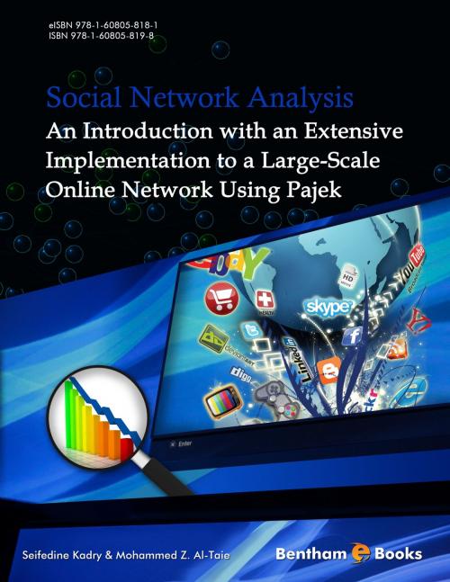 Cover of the book Social Network Analysis: An Introduction with an Extensive Implementation to a Large-Scale Online Network Using Pajek by Seifedine  Kadry, Mohammed  Z. Al-Taie, Bentham Science Publishers
