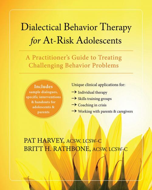 Cover of the book Dialectical Behavior Therapy for At-Risk Adolescents by Pat Harvey, ACSW, LCSW-C, Britt H. Rathbone, MSSW, LCSW-C, New Harbinger Publications
