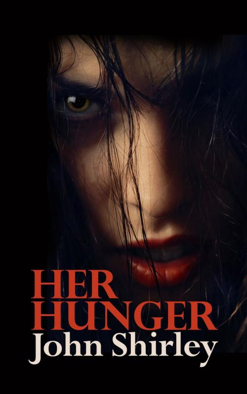 Cover of the book Her Hunger by John Shirley, Night Shade Books