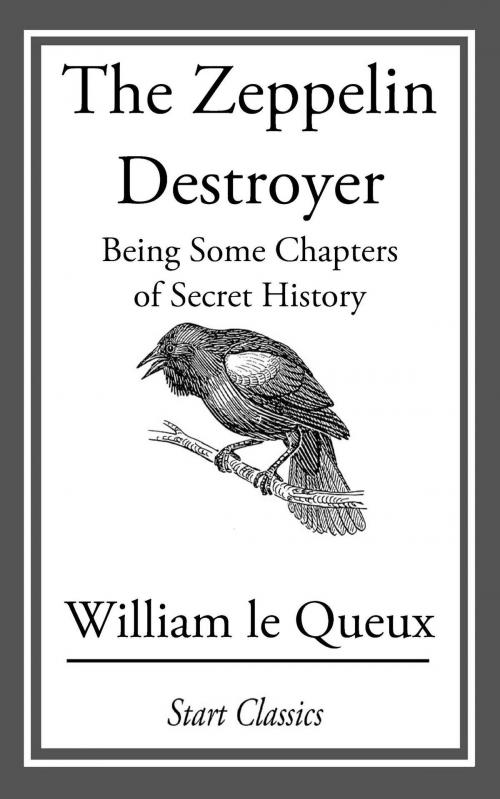 Cover of the book The Zeppelin Destroyer: Being Some Ch by William Le Queux, Start Classics