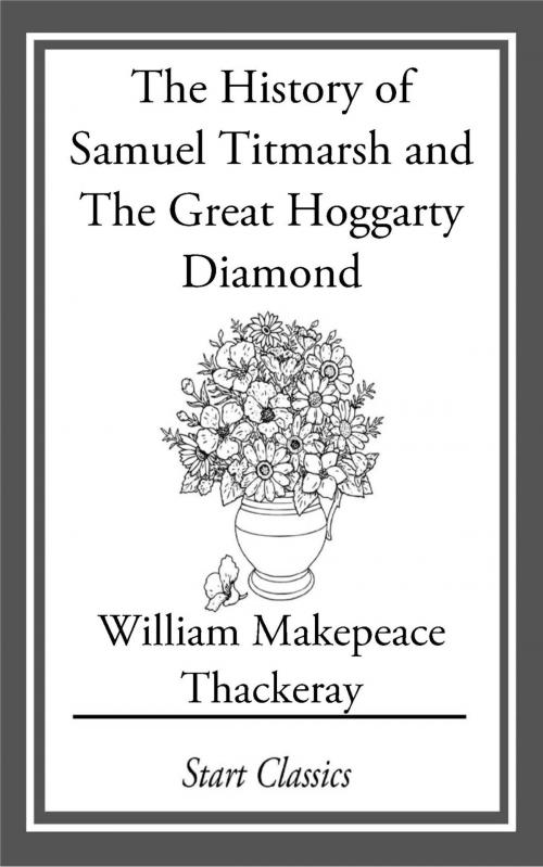Cover of the book The History of Samuel Titmarsh and Th by William Makepeace Thackeray, Start Classics
