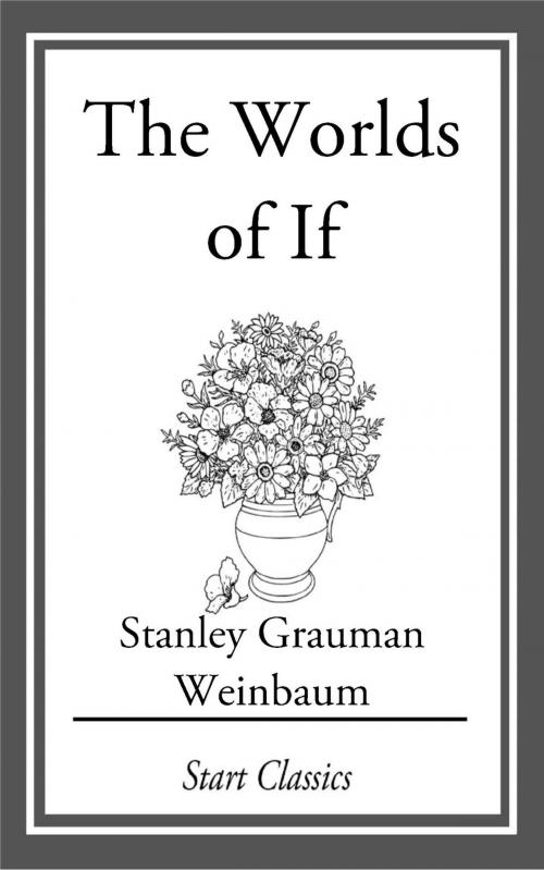 Cover of the book The Worlds of If by Stanley Grauman Weinbaum, Start Classics