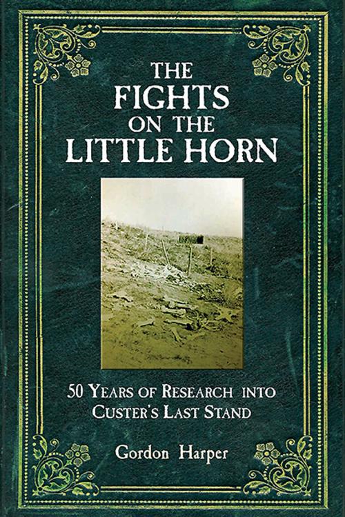 Cover of the book Fights on the Little Horn by Gordon Harper, Casemate