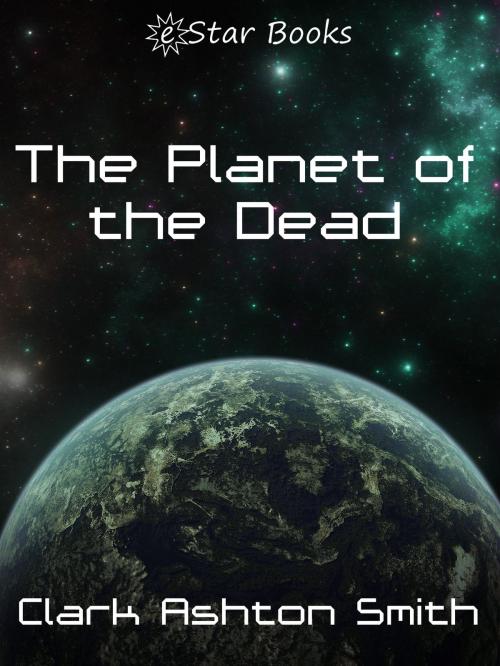 Cover of the book The Planet of the Dead by Clark Ashton Smith, eStar Books LLC