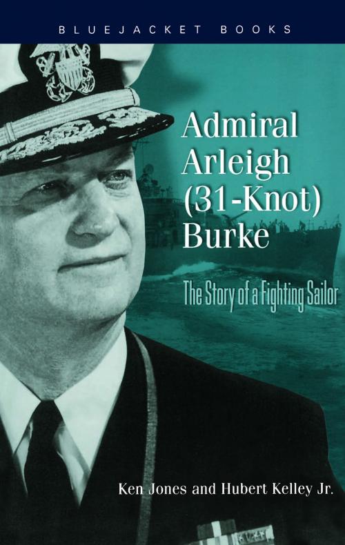 Cover of the book Admiral Arleigh (31-Knot) Burke by Ken Jones, Hubert Kelly Jr., Naval Institute Press