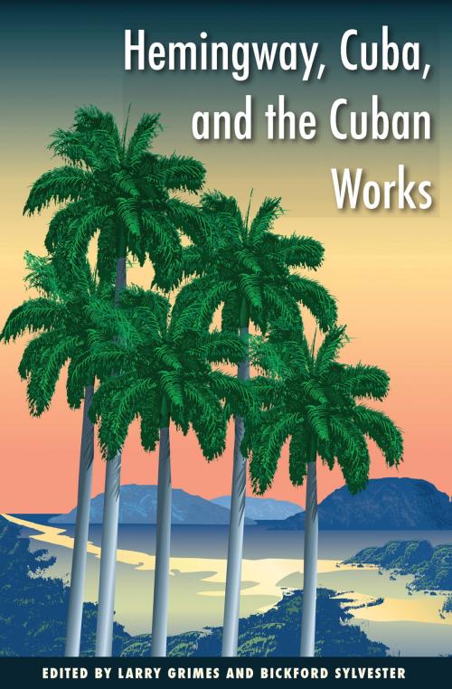 Cover of the book Hemingway, Cuba, and the Cuban Works by , The Kent State University Press