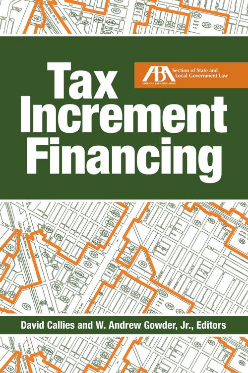 Cover of the book Tax Increment Financing by David Callies, W. Andrew Gowder Jr., American Bar Association