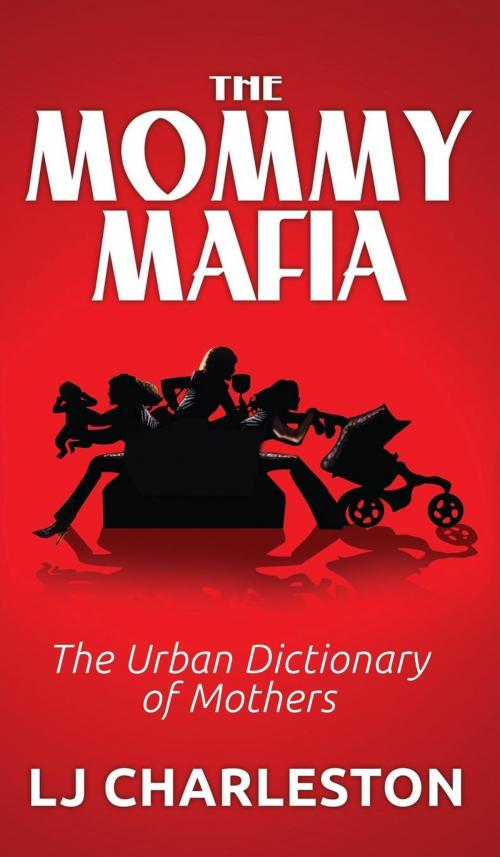 Cover of the book The Mommy Mafia by L. J. Charleston, Morgan James Publishing