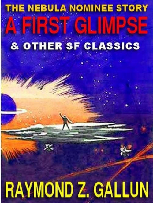 Cover of the book A First Glimpse & Other Science Fiction Classics by Raymond Z. Gallun, Renaissance E Books
