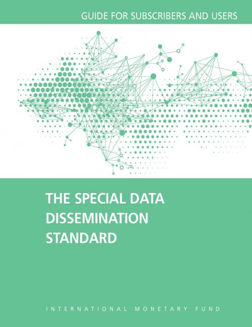 Cover of the book The Special Data Dissemination Standard: Guide for Subscribers and Users by International Monetary Fund. Statistics Dept., INTERNATIONAL MONETARY FUND