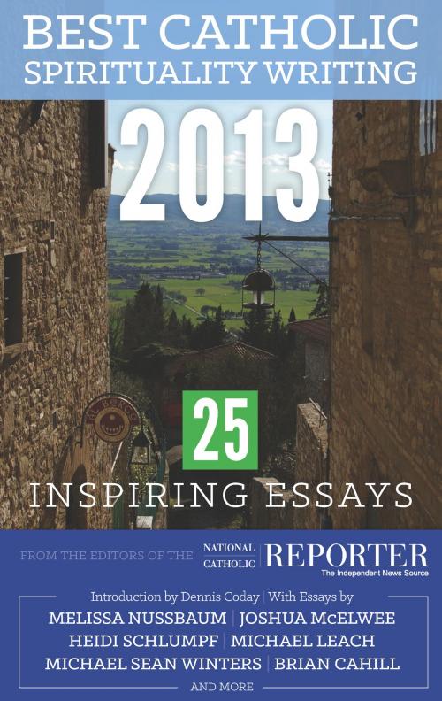 Cover of the book Best Catholic Spirituality Writing 2013: 25 Inspiring Essays by , eBooks2go, Inc.