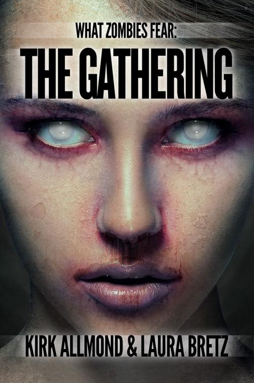 Cover of the book What Zombies Fear 3: The Gathering by Kirk Allmond, Laura Bretz, Permuted Press