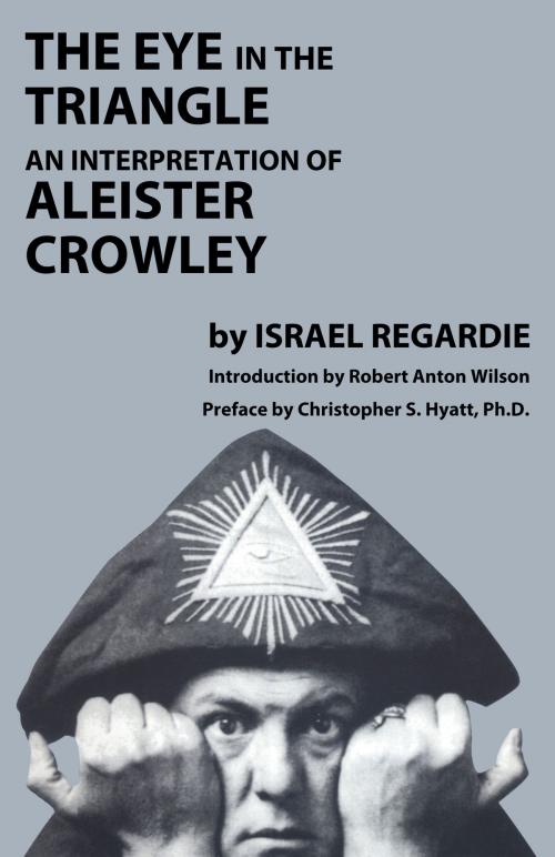 Cover of the book The Eye in the Triangle by Israel Regardie, Robert Anton Wilson, Christopher S. Hyatt, The Original Falcon Press