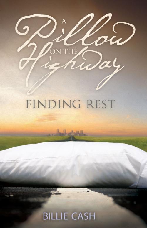 Cover of the book A Pillow on the Highway: Finding Rest by Billie Cash, Ambassador International