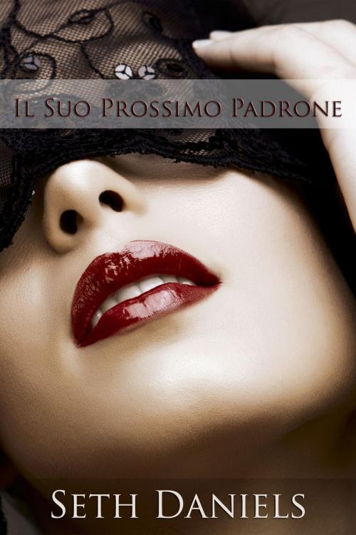 Cover of the book Il Suo Prossimo Padrone by Seth Daniels, Black Serpent Erotica