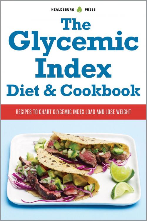 Cover of the book The Glycemic Index Diet and Cookbook: Recipes to Chart Glycemic Load and Lose Weight by Healdsburg Press, Callisto Media Inc.