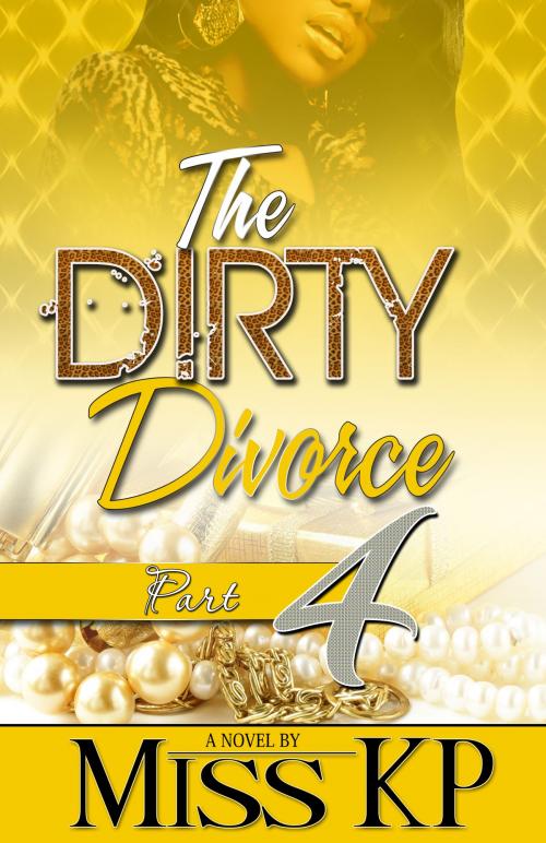 Cover of the book The Dirty Divorce Part 4 by Miss KP, Life Changing Books
