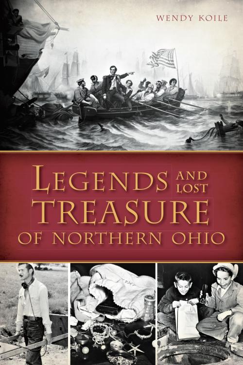 Cover of the book Legends and Lost Treasure of Northern Ohio by Wendy Koile, Arcadia Publishing Inc.