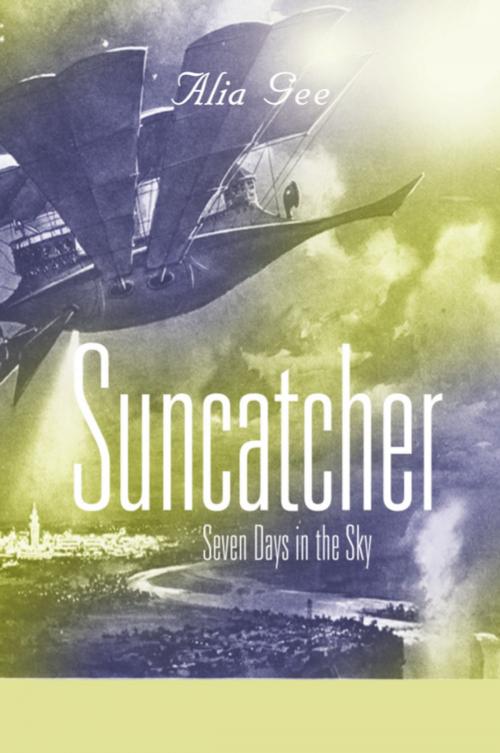 Cover of the book SUNCATCHER: Seven Days in the Sky by Alia Gee, BookLocker.com, Inc.