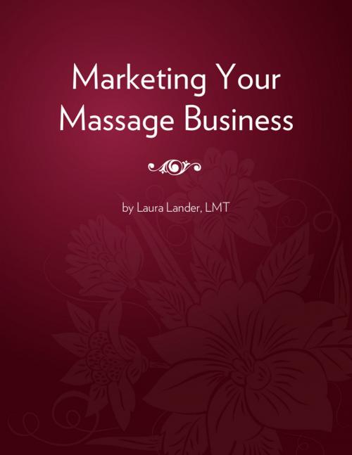 Cover of the book Marketing Your Massage Business by Laura Lander LMT, BookLocker.com, Inc.
